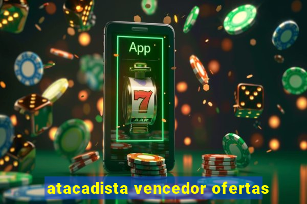 atacadista vencedor ofertas